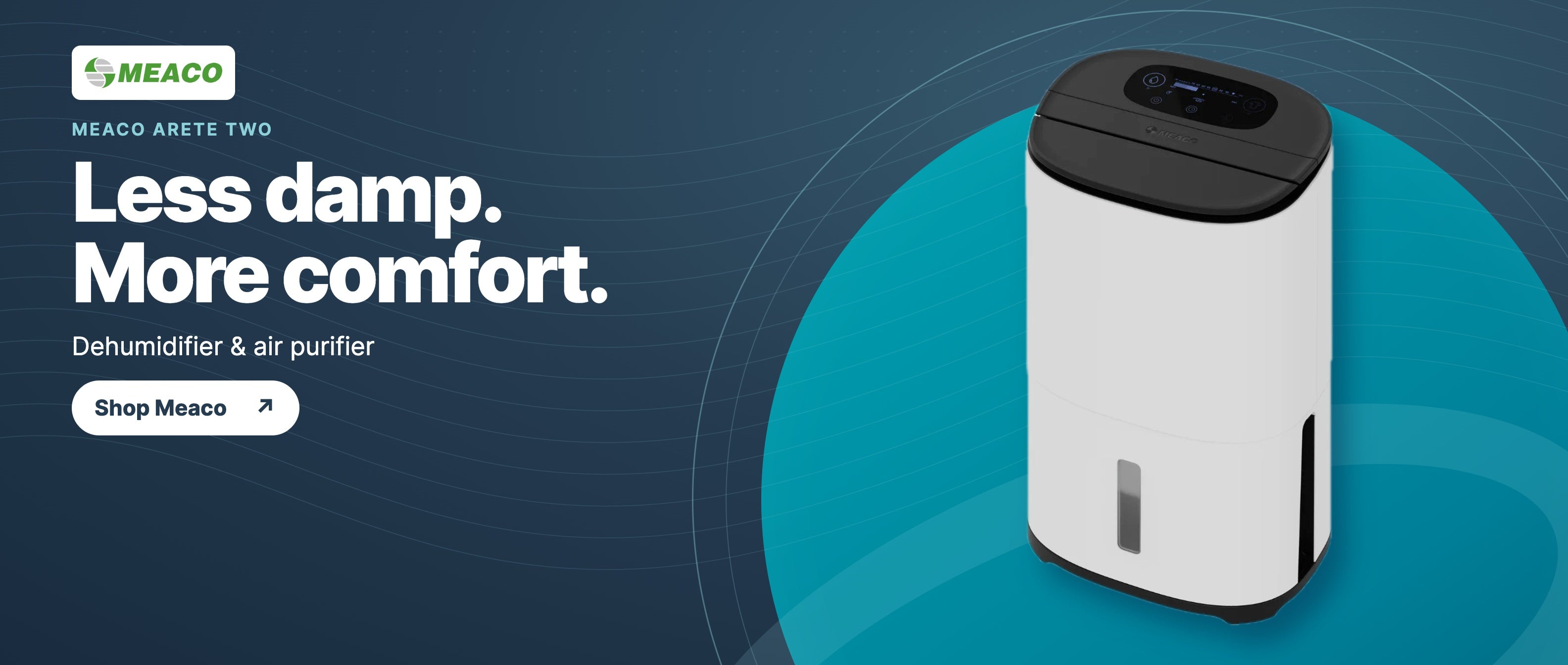 Less damp. More comfort. Meaco Arete Two dehumidifier and air purifier. Shop Meaco.